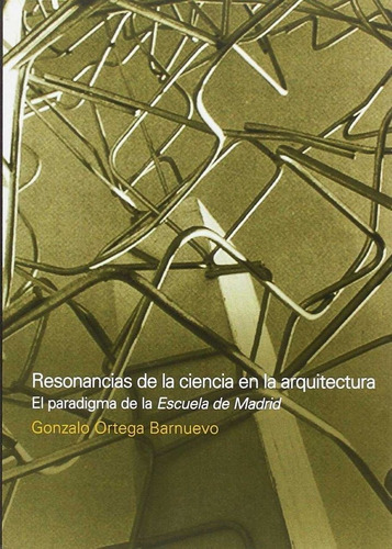 Resonancias De La Ciencia En La Arquitectura - Gonzalo Or...