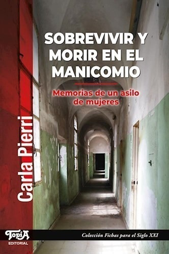 Sobrevivir Y Morir En El Manicomio. Carla Pierri. Topia