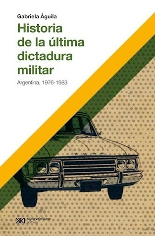 Imagen 1 de 1 de Libro Historia De La Ultima Dictadura Militar - Aguila, Gabr