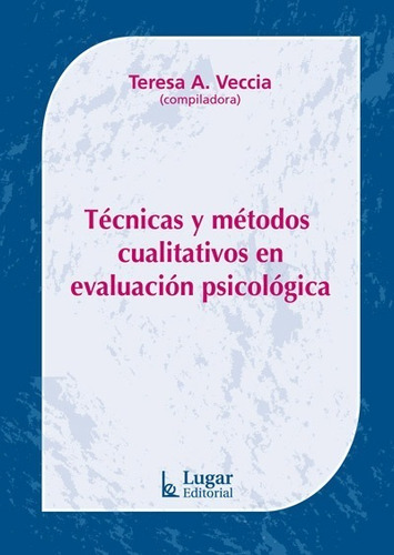 Técnicas Y Métodos Cualitativos En Evaluación Psicológica, De Vecchia, Teresa Y S. Editorial Lugar, Tapa Dura En Español