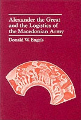Alexander The Great And The Logistics Of The Macedonian A...