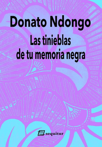 Las Tinieblas De Tu Memoria Negra, De Ndongo, Donato. Editorial Sequitur Ediciones,s.l, Tapa Blanda En Español