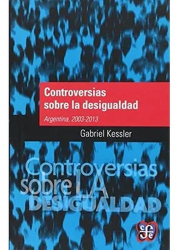 Controversias Sobre La Desigualidad. Gabriel Kessler 