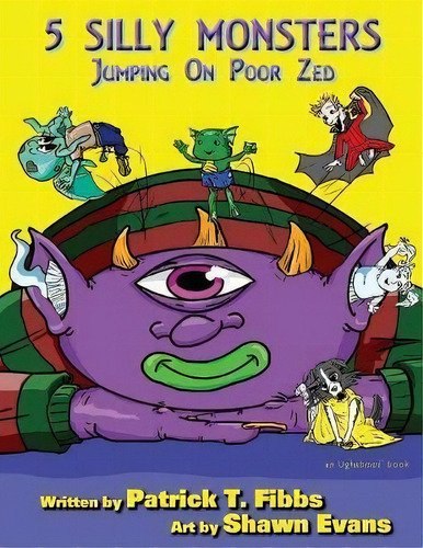 5 Silly Monsters Jumping On Poor Zed, De Patrick T Fibbs. Editorial Talehaven Books, Tapa Blanda En Inglés