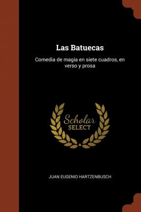 Libro Las Batuecas : Comedia De Magia En Siete Cuadros, E...
