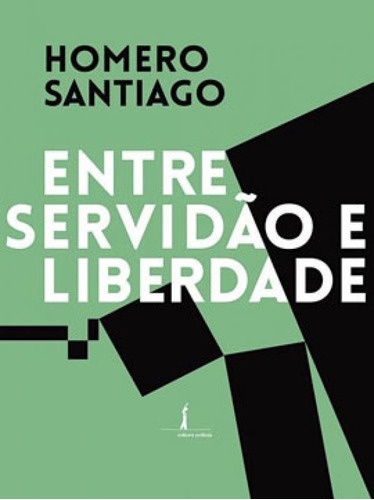 Entre Servidão E Liberdade, De Santiago, Homero. Editora Politeia, Capa Mole, Edição 1ª Edição - 2019 Em Português