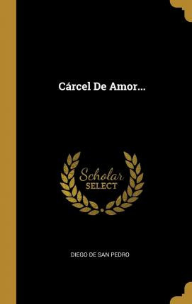 Libro C Rcel De Amor... - Diego De San Pedro