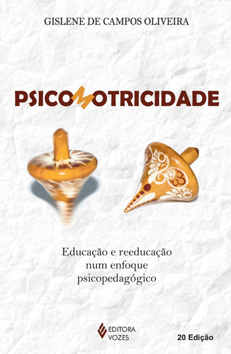 Psicomotricidade: Educação e reeducação num enfoque psicopedagógico, de Oliveira, Gislene de Campos. Editora Vozes Ltda., capa mole em português, 2015