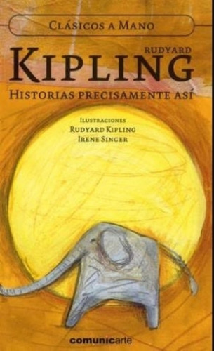 Historias Precisamente Asi - Clasicos A Mano, De Kipling, Rudyard. Editorial Comunicarte, Tapa Blanda En Español, 2010