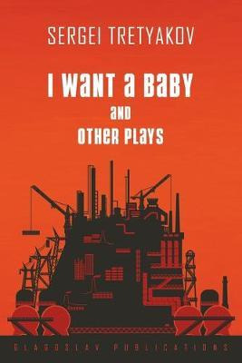 Libro I Want A Baby And Other Plays - Sergei Tretyakov