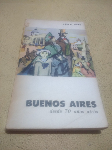 Buenos Aires Desde 70 Años Atrás J Wilde Eudeba 1964