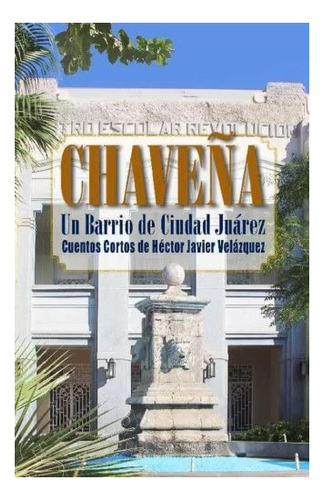 Libro: Chavena: Un Barrio De Cd. Juárez (edición En Español)