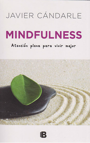 Mindfulness. Atención Plena Para Vivir Mejor, De Javier Cándarle. Editorial Penguin Random House, Tapa Blanda, Edición 2016 En Español
