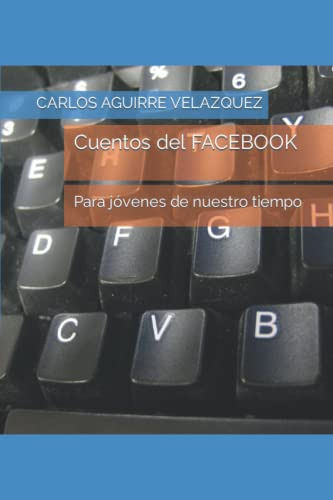 Cuentos Del Facebook: Para Jovenes De Nuestro Tiempo (spanis