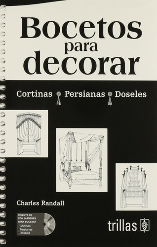 Bocetos Para Decorar: Cortinas, Persianas Y Doseles. Incluye Cd, De Randall, Charles., Vol. 1. Editorial Trillas, Tapa Blanda, Edición 1a En Español, 2010