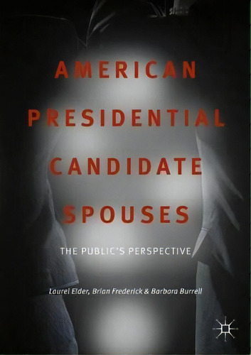 American Presidential Candidate Spouses, De Laurel Elder. Editorial Springer International Publishing Ag, Tapa Blanda En Inglés