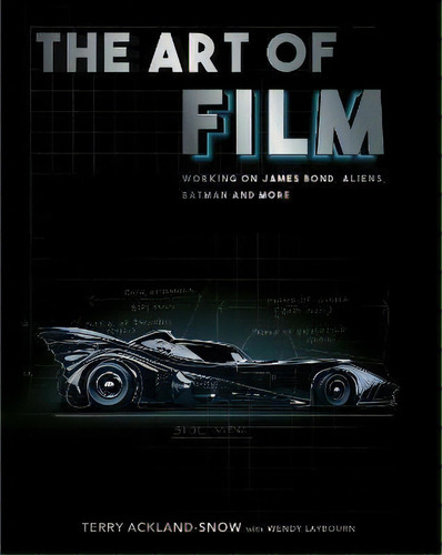 The Art Of Film : Designing James Bond, Aliens, Batman And More, De Terry Ackland-snow With Wendy Laybourn. Editorial The History Press Ltd, Tapa Dura En Inglés