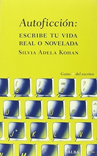 Autoficción: Escribe Tu Vida Real O Novelada (guías + Del Es