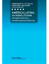 Comprar América Latina: Sociedad Y Estado - Conceptos Teóricos Y Transformaciones Históricas, De Torcuato S. Di Tella Y Cristina Lucchini (coord.). Editorial Biblos En Español, 2008