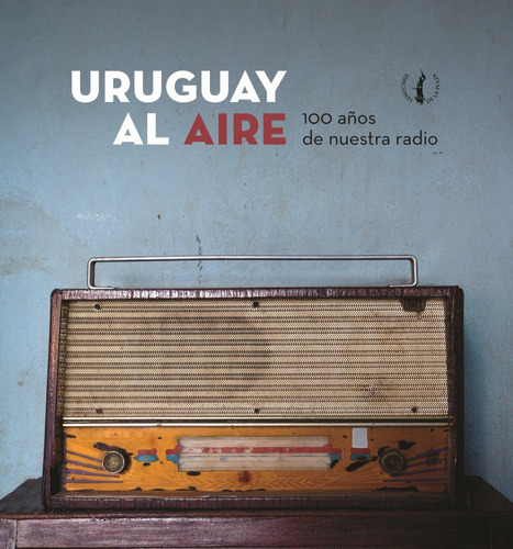 Uruguay Al Aire 100 Años De Nuestra Radio (envíos)