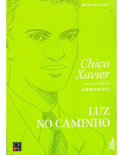 Luz no Caminho: Não Aplica, de Médium: Francisco Cândido Xavier / Ditado por: Emmanuel. Série Não aplica, vol. Não Aplica. Editora Feb, edição não aplica em português, 2021