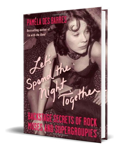 Let\'s Spend the Night Together, de Pamela Des Des Barres. Editorial A Cappella Books, tapa dura en español, 2007