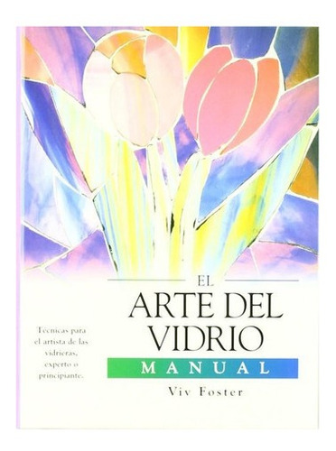 Libro: El Arte Del Vidrio. Foster, Viv. Lisma Ediciones