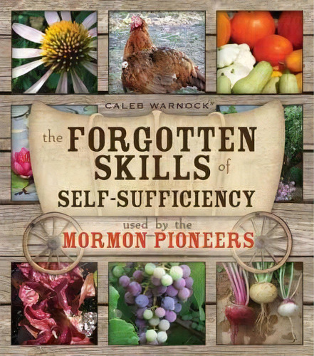 The Forgotten Skills Of Self-sufficiency Used By The Mormon Pioneers, De Caleb Warnock. Editorial Bonneville, Tapa Blanda En Inglés, 2011