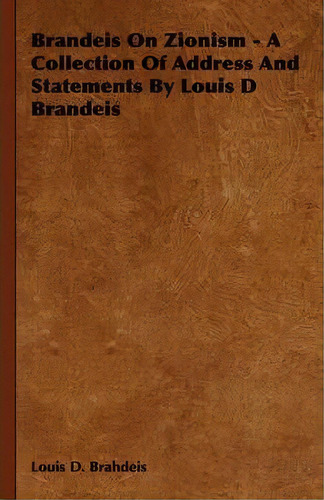 Brandeis On Zionism - A Collection Of Address And Statements By Louis D Brandeis, De Louis D. Brahdeis. Editorial Read Books, Tapa Blanda En Inglés