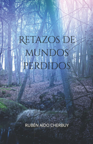 Libro: Retazos De Mundos Perdidos (spanish Edition)