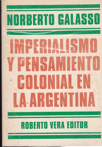 Imperialismo Y Pensamiento Colonial En La Argentina- Galasso