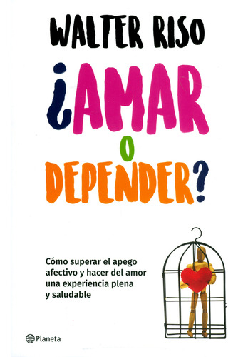 ¿amar O Depender?. Cómo Superar El Apego Afectivo Y Hacer De