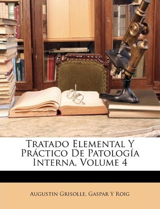 Tratado Elemental Y Practico De Patologia Interna, Volume...