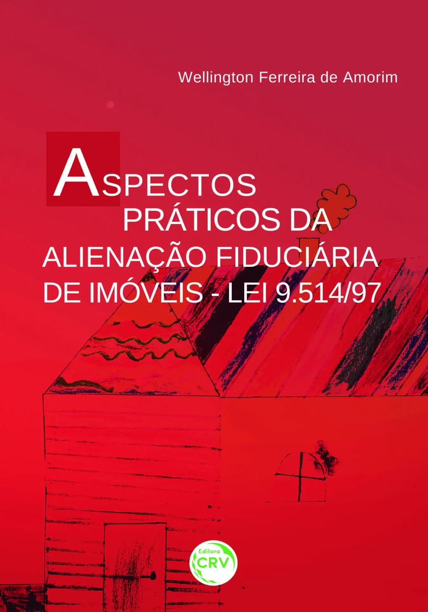 Livro Aspectos práticos da alienação fiduciária de imóveis - lei 9.514/97, de Amorim, Wellington Ferreira de. Editorial Editora CRV LTDA ME, tapa mole, en português (2016)