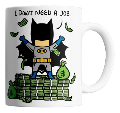 Taza De Ceramica - Batman (i Don't A Need A Job)