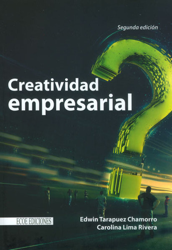 Creatividad Empresarial, De Edwin Tarapuez Chamorro, Carolina Lima. Editorial Ecoe Edicciones Ltda, Tapa Blanda, Edición 2013 En Español
