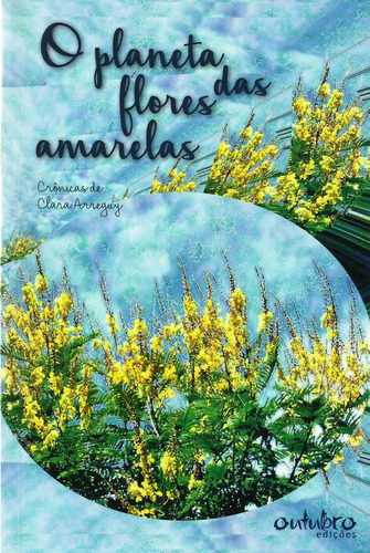O planeta das flores amarelas, de Arreguy, Clara. Editora Maria Clara Arreguy Maia 55544436649,Outubro Edições, capa mole em português, 2016