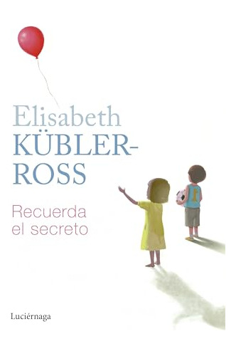 Recuerda El Secreto - Kubler-ross Elisabeth