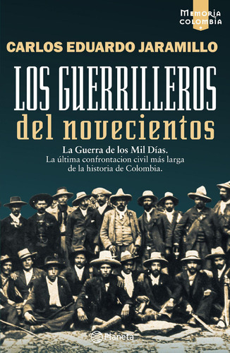 Los Guerrilleros Del Novecientos: La Guerra De Los Mil Días, De Carlos Eduardo Jaramillo. Editorial Grupo Planeta, Tapa Blanda, Edición 2022 En Español