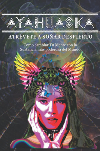 Libro: Ayahuaska: Atrévete A Soñar Despierto: Como Cambiar T