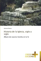 Comprar Libro Historia De La Iglesia, Siglo A Siglo Álbum De Nuestr: Álbum De Nuestra Familia En La Fe, De Rivero, Antonio., Vol. 1. Editorial Oem, Tapa Blanda En Español