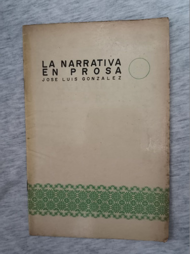 Libro La Narrativa En Prosa, José Luis González.