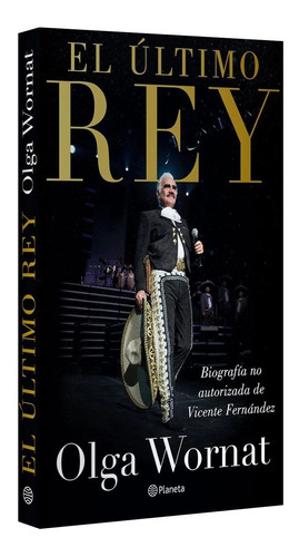 El Último Rey / Biografía No Autorizada De Vicente Fernández