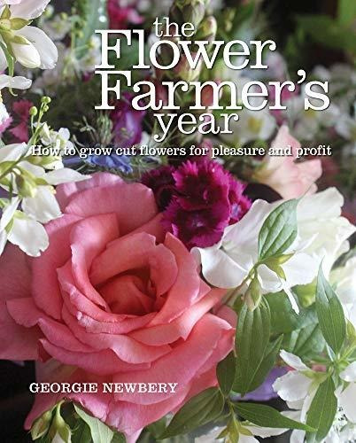 Book : The Flower Farmers Year How To Grow Cut Flowers For.