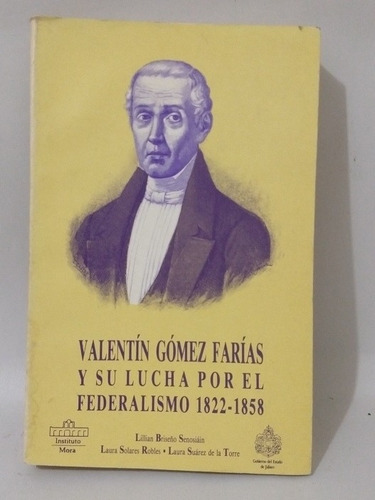 Valentín Gomez Farias Y Su Lucha Por El Federalismo