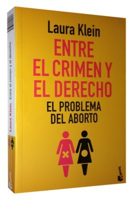 Entre El Crimen Y El Derecho El Aborto (nuevo) Klein Laura¬