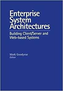Enterprise System Architectures Building Client Server And W