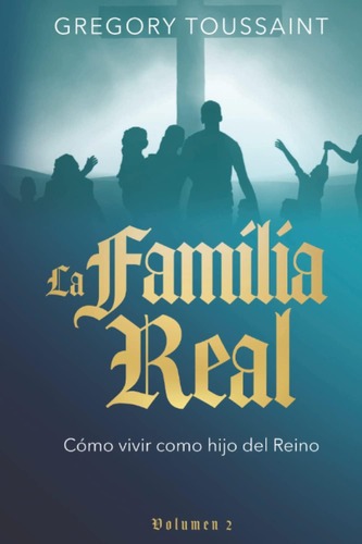 Libro La Familia Real, Vol 2 Cómo Vivir Como Hijo Del Reino