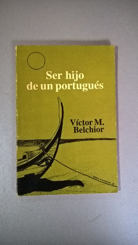 Ser Hijo De Un Portugués - Víctor M Belchior - Firmado