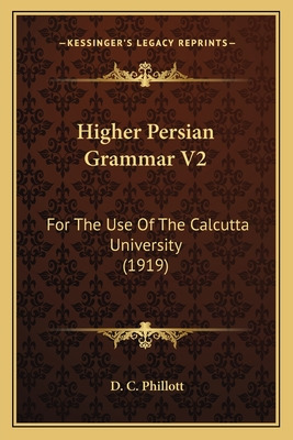 Libro Higher Persian Grammar V2: For The Use Of The Calcu...